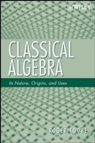 Cooke, R Cooke, Roger Cooke, Roger L Cooke, Roger L. Cooke, Roger L. (University of Vermont) Cooke... - Classical Algebra