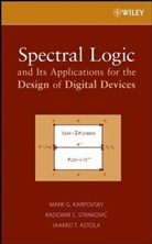 Jaa Astola, Jaakko T. Astola, Astola Jaakko T., M Karpovsky, Mark Karpovsky, Mark G Karpovsky... - Spectral Logic and Its Applications for the Design of Digital Devices