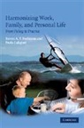 Paula Caligiuri, Paula (Rutgers University Caligiuri, Caligiuri Paula, Steven A Y Poelmans, Steven A.Y. Poelmans, Paula Caligiuri... - Harmonizing Work, Family, and Personal Life