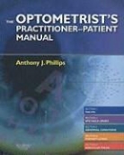 Anthony Phillips, Anthony J. Phillips, Anthony J. Philllips - The Optometrists Practitioner-patient Manuel