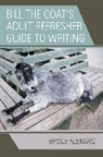 Bruce Fleming, Fleming Bruce - Bill the Goat's Adult Refresher Guide to Writing