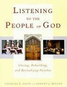 Robert J Miller, Robert J. Miller, Charles E Zech, Charles E. Zech, Charles E./ Miller Zech - Listening to the People of God Closing, Rebuilding, and Revitalizing Parishes