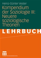 Heinz-Günter Vester, Heinz-Günther Vester - Kompendium der Soziologie - 3: Neuere soziologische Theorien