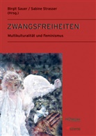Birgit Sauer, Sabine Strasser - Zwangsfreiheiten