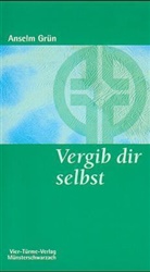 Grün Anselm, Mönch d  Abtei Münsterschwarzach, Mönche d. Abtei Münsterschwarzach - Vergib dir selbst