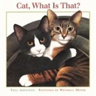 Tony Johnston, Wendell Minor - Cat, What Is That?