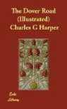 Charles G Harper, Charles G. Harper - The Dover Road (Illustrated)