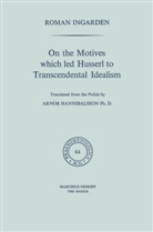 Roman Ingarden, Roman S Ingarden, Roman S. Ingarden, Arnór Hannibalsson - On the Motives which led Husserl to Transcendental Idealism