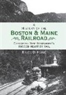 Bruce D Heald, Bruce D. Heald - A History of the Boston & Maine Railroad: Exploring New Hampshire's Rugged Heart by Rail