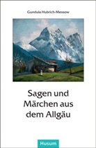 Hubrich-Messo, Gundul Hubrich-Messow, Gundula Hubrich-Messow - Sagen und Märchen aus dem Allgäu