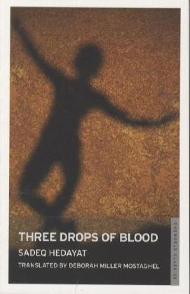 Sadegh Hedayat, Sadegh/ Mostaghel Hedayat, Sadek Hedayat, Nushin Arbabzadah - Three Drops of Blood