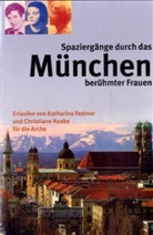 Katharina Festner, Christiane Raabe - Spaziergänge durch das München berühmter Frauen