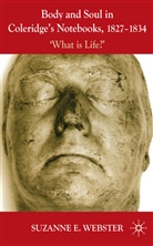 S Webster, S. Webster, Suzanne Webster, Suzanne E. Webster, WEBSTER SUZANNE E - Body and Soul in Coleridge''s Notebooks, 1827-1834