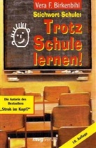 Vera F. Birkenbihl - Stichwort Schule, Trotz Schule lernen!
