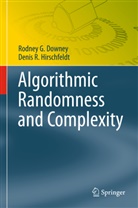 Rod G. Downey, Rodney Downey, Rodney G Downey, Rodney G. Downey, Denis Hirschfeldt, Denis R Hirschfeldt... - Algorithmic Randomness and Complexity