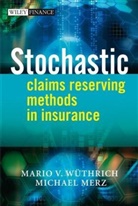 Merz, Michael Merz, Merz Michael, Wuethrich, Mario Wuethrich, Mario Merz Wuethrich... - Stochastic Claims Reserving Methods in Insurance