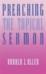 Allen, Lindsey Allen, Lois Allen, Ronald J. Allen - Preaching the Topical Sermon