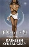 Kathleen O&amp;apos Gear, Kathleen O'Neal Gear, Neal - It Dreams in Me