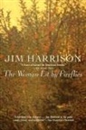 Jim Harrison, Jim Harrison - The Woman Lit by Fireflies
