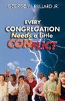 George W. Bullard, George W. Jr. Bullard - Every Congregation Needs a Little Conflict