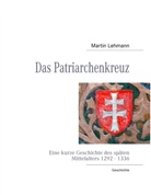 Martin Lehmann - Das Patriarchenkreuz