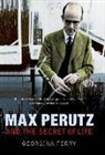 Georgina Ferry - Max Perutz and the Secret of Life