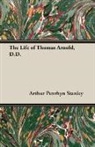 Arthur Penrhyn Stanl, Arthur Penrhyn Stanley, Arthur Penrhyn Stanley - The Life of Thomas Arnold, D.d.