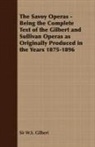 Sir W. S. Gilbert, Sir W.s. Gilbert, W. S. Gilbert - The Savoy Operas - Being the Complete Te