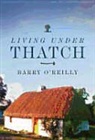 &amp;apos, O&amp;apos, Barry Ooreilly, Barry O'Reilly, Barry O''reilly, Barry Reilly - Living Under Thatch