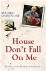 Maidhc Dainin O Se, Maidhc Dainin O. Se, Maidhc Dainin O'Se - House, Don''t Fall on Me