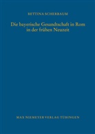 Bettina Scherbaum - Die bayerische Gesandtschaft in Rom in der frühen Neuzeit