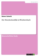 Rainer Schmitt - Der Moscheekonflikt in Wächtersbach