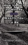 Richard Barnes - How to Get to Where God Wants You to Be