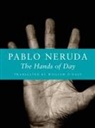 Pablo Neruda - The Hands of Day