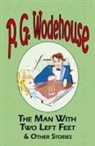 P. G. Wodehouse - The Man with Two Left Feet & Other Stories - From the Manor Wodehouse Collection, a Selection from the Early Works of P. G. Wodehouse