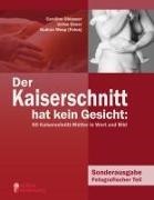 Ebne, Ulrike Ebner, Oblasse, Caroline Oblasser, Wesp, … - Der Kaiserschnitt hat kein Gesicht: 60 Kaiserschnitt-Mütter in Wort und Bild Sonderausgabe Fotografischer Teil