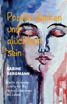 Sabine Bergmann - Positiv denken und glücklich sein