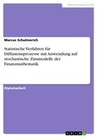 Marcus Schulmerich - Statistische Verfahren für Diffusionsprozesse mit Anwendung auf stochastische Zinsmodelle der Finanzmathematik