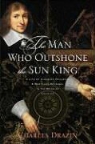 Charles Drazin - Man Who Outshone the Sun King