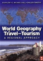 C. M. Hall, C. Michael Hall, Alan Lew, Alan A. Lew, Dallen J. Timothy - World Geography of Travel and Tourism