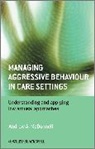 Mcdonnell, Aa Mcdonnell, Andrew McDonnell, Andrew A. Mcdonnell, Andrew A. (Studio3 Training Systems Mcdonnell, Andrew A. Sturmey Mcdonnell... - Managing Aggressive Behaviour in Care Settings