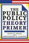 Christopher W. Larimer, Kevin B. Smith, Kevin B. Larimer Smith - Public Policy Theory Primer