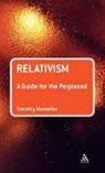 Timothy Mosteller, Timothy M Mosteller, Timothy M. Mosteller - Relativism: A Guide for the Perplexed