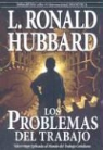 L. Ron Hubbard - Los Problemas del Trabajo: Scientolgy Aplicada al Mundo del Trabajo Cotidiano (Audiolibro)
