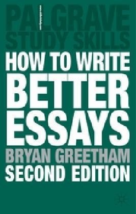 Bryan Greetham - How to Write Better Essays, 3rd Revised edition - Palgrave Study Skills