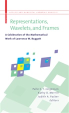 Judith A Packer, Kath D Merrill, Kathy D Merrill, Palle E T Jorgensen, Palle E. T. Jorgensen, Palle E.T. Jorgensen... - Representations, Wavelets, and Frames
