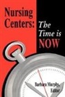 Murphy, Barbara Murphy, Barbara Murphy - Nursing Centers: The Time Is Now