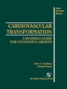 Goodman, Amy L Goodman, Amy L. Goodman, John Goodman, Conrad Vernon - Cardiovascular Transformation: A Business Guide for Successful Growth