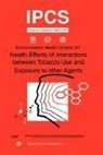 ILO, Unep, World Health Organization - Health Effects of Interactions Between Tobacco Use and Exposure to Other Agents: Environmental Health Criteria Series No. 211
