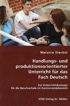 Melanie Steckel - Handlungs- und produktionsorientierter Unterricht für das Fach Deutsch